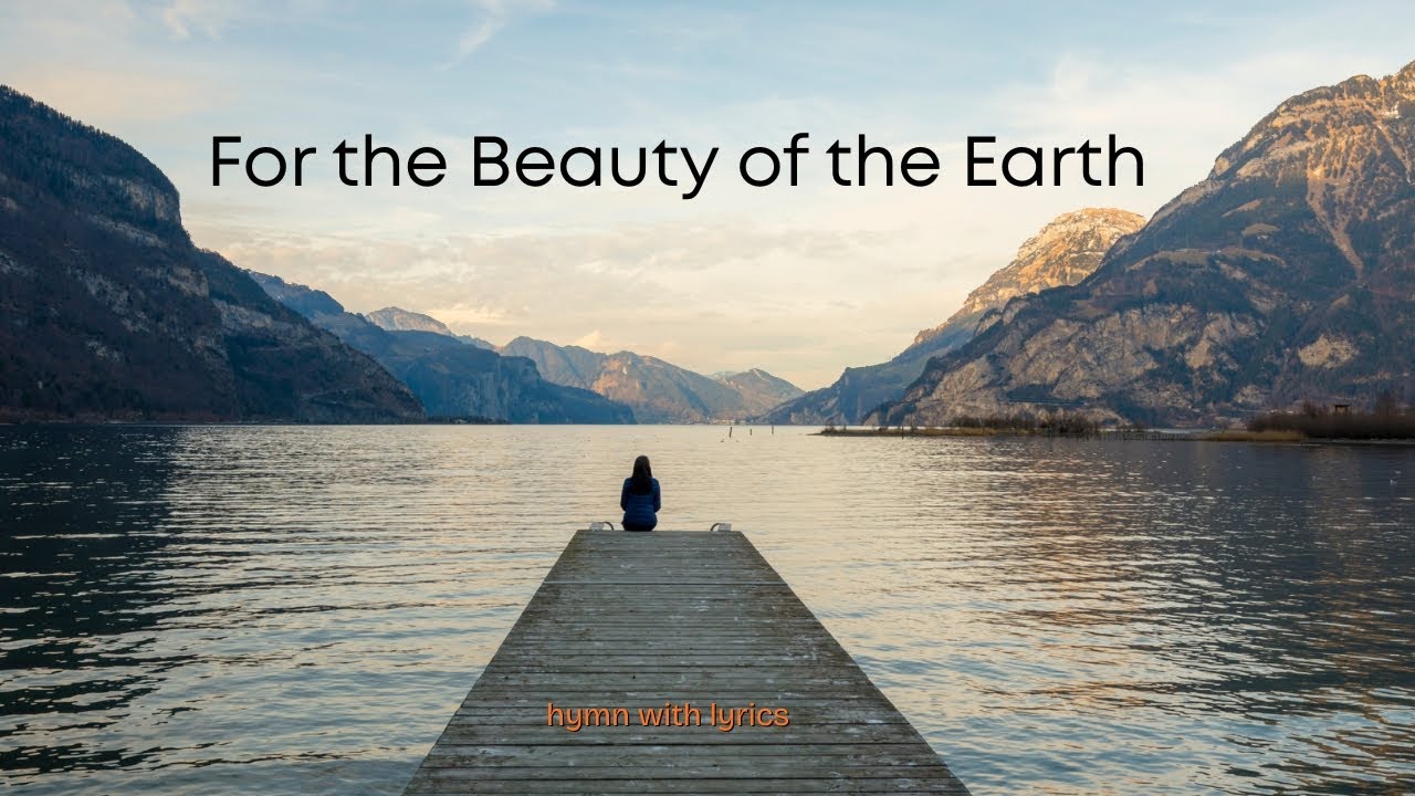For the Beauty of the Earth - Hymn with Lyrics
