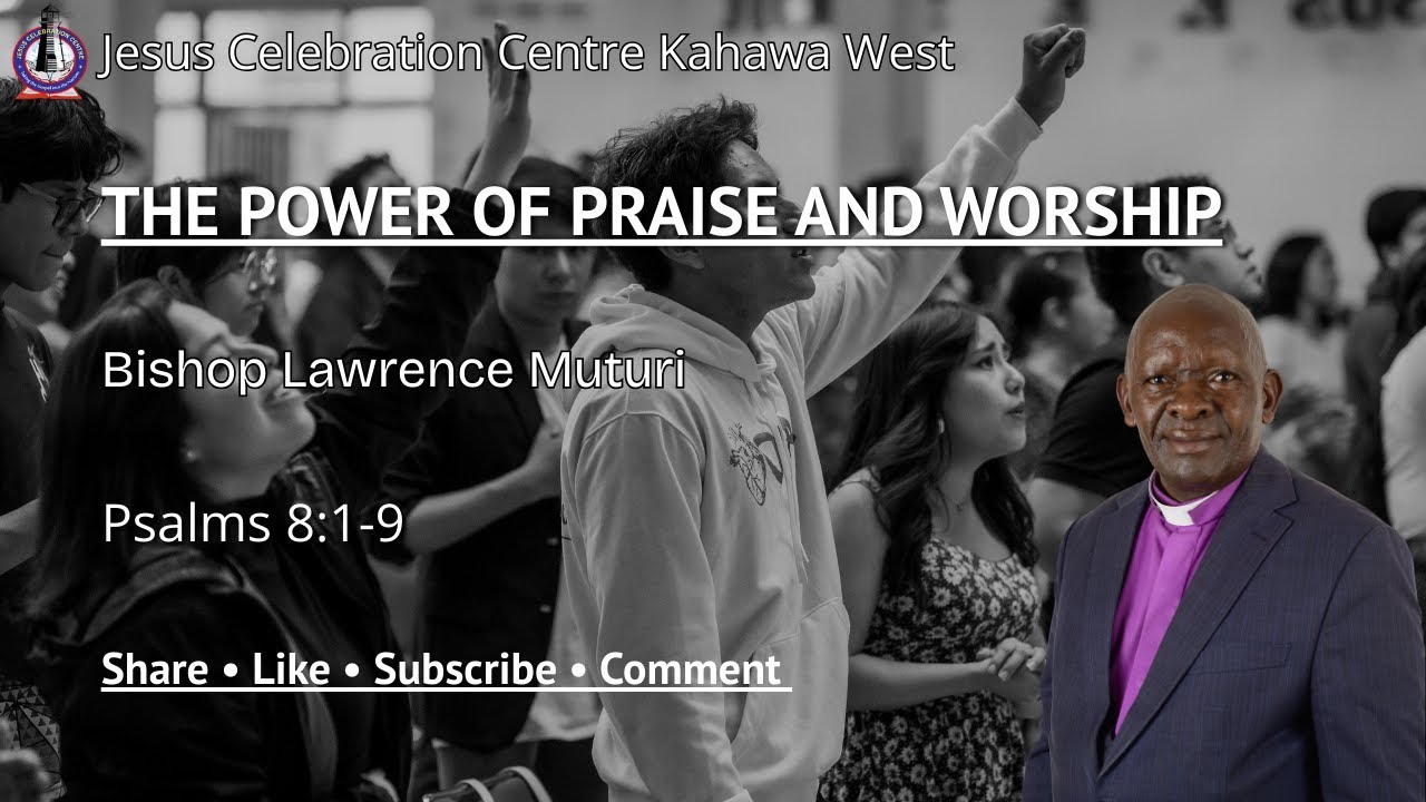 THE POWER OF PRAISE AND WORSHIP | Bishop Lawrence Muturi