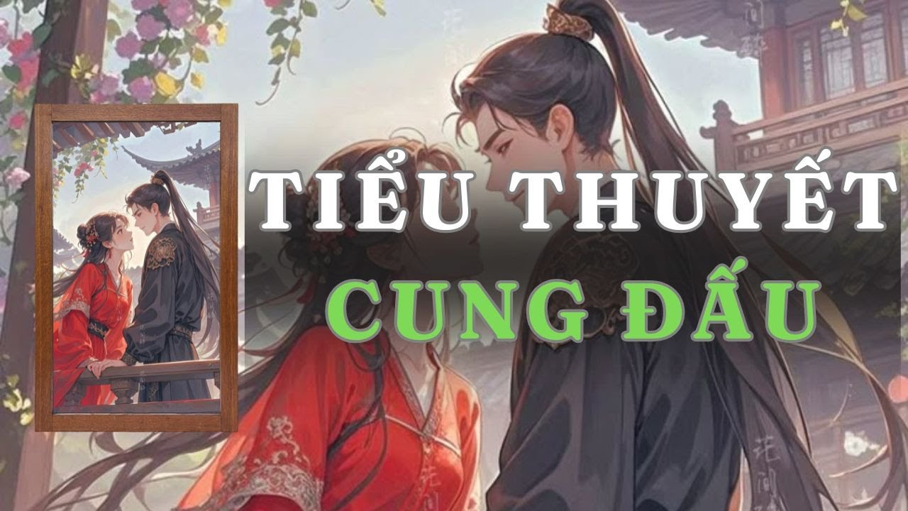 [ TRUYỆN AUDIO ] TIỂU THUYẾT CUNG ĐẤU  - FULL | GIANG TUỆ MẪN AUDIO CHỮA LÀNH | REVIEW |