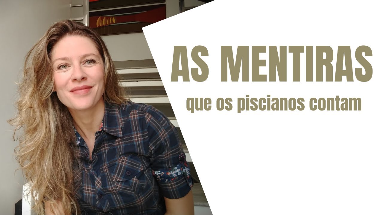 As Mentiras que os Piscianos contam | 03.03.20
