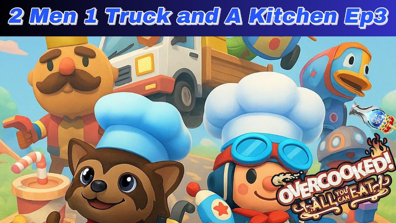2 Men 1 Truck and A Kitchen! (Overcooked! All You Can Eat Platinum Episode 3)