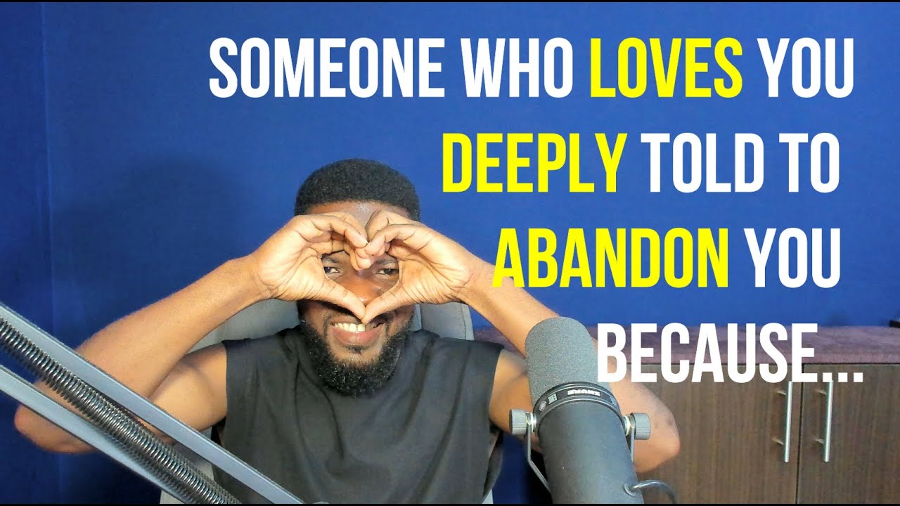 Someone Who Loves You Deeply Told to Abandon You Because of...