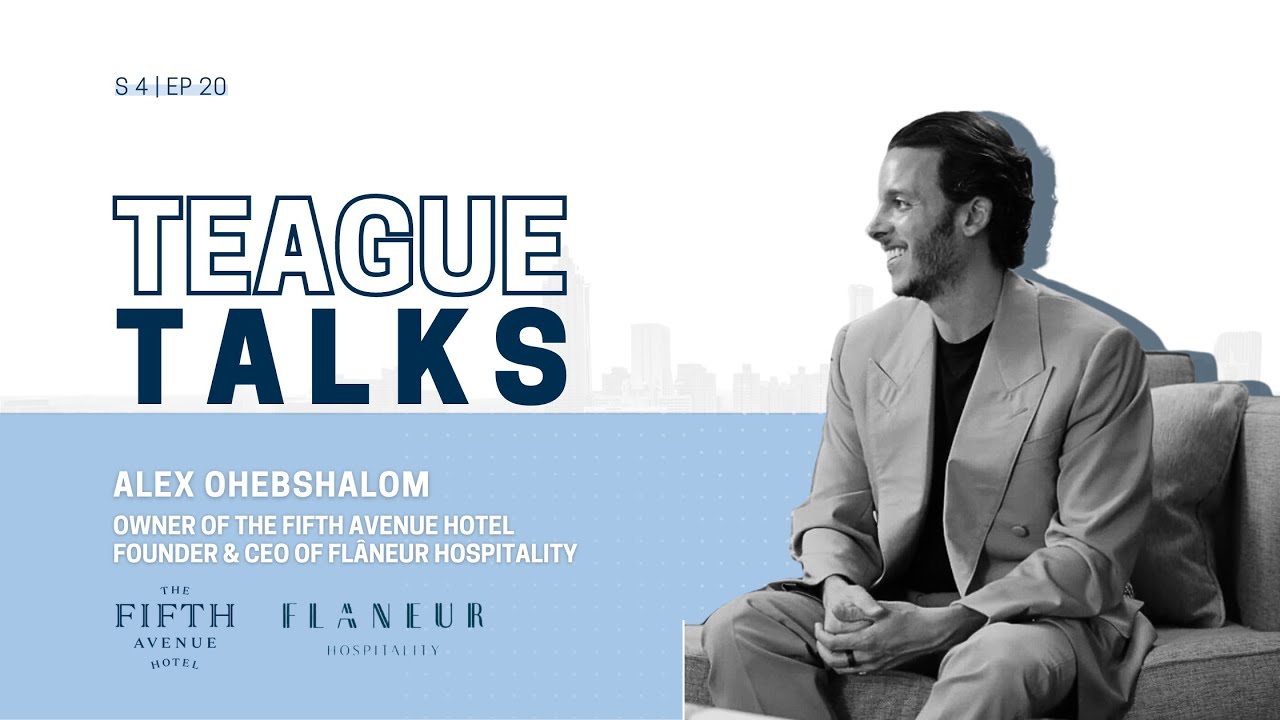 Teague Talks with Alex Ohebshalom, Owner of The Fifth Avenue Hotel and Flâneur Hospitality