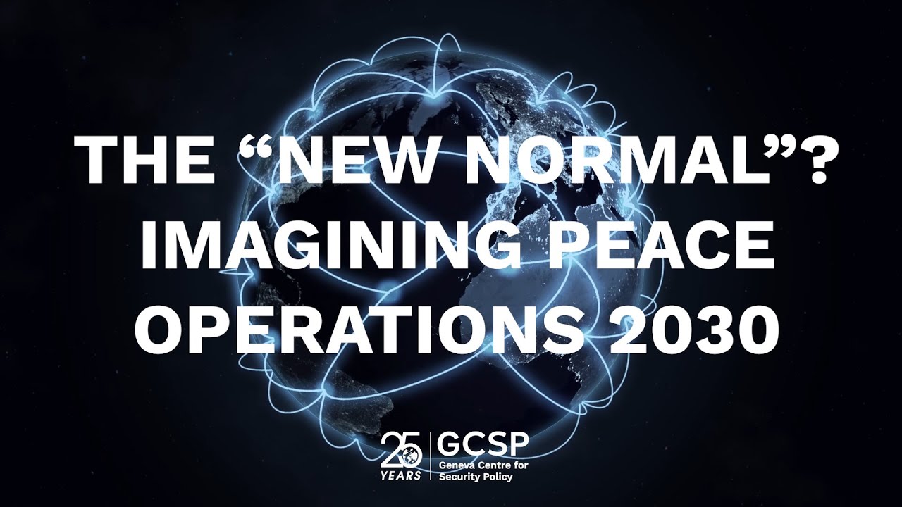25 years GCSP: The New Normal? Imagining Peace Operations 2030