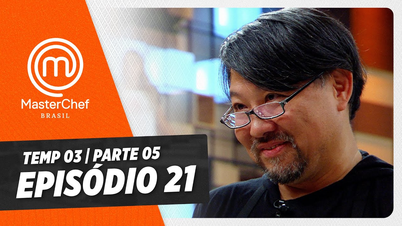 EPISÓDIO 21 - 5/5: AMOR E SORVETE | TEMP 03 [HD] | MASTERCHEF BRASIL