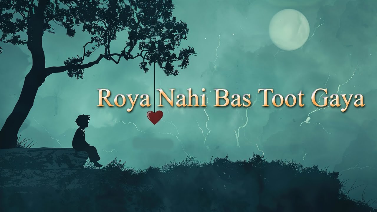 Roya Nahi Bas Toot Gaya 💔  Emotional Sad Love Song