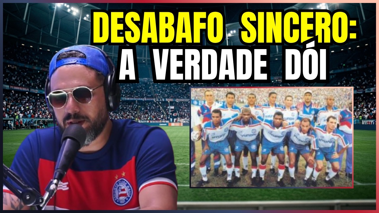 A VERDADE DÓI: Eu não aguentava mais ver o Bahia perder assim...