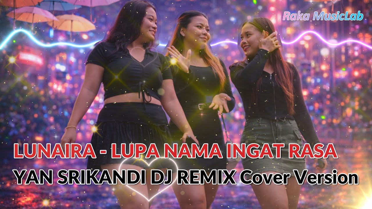 [DJ REMIX COVER VERSION] - LUNAIRA - LUPA NAMA INGAT RASA - YAN SRIKANDI DUWET COVER + Lirik Video