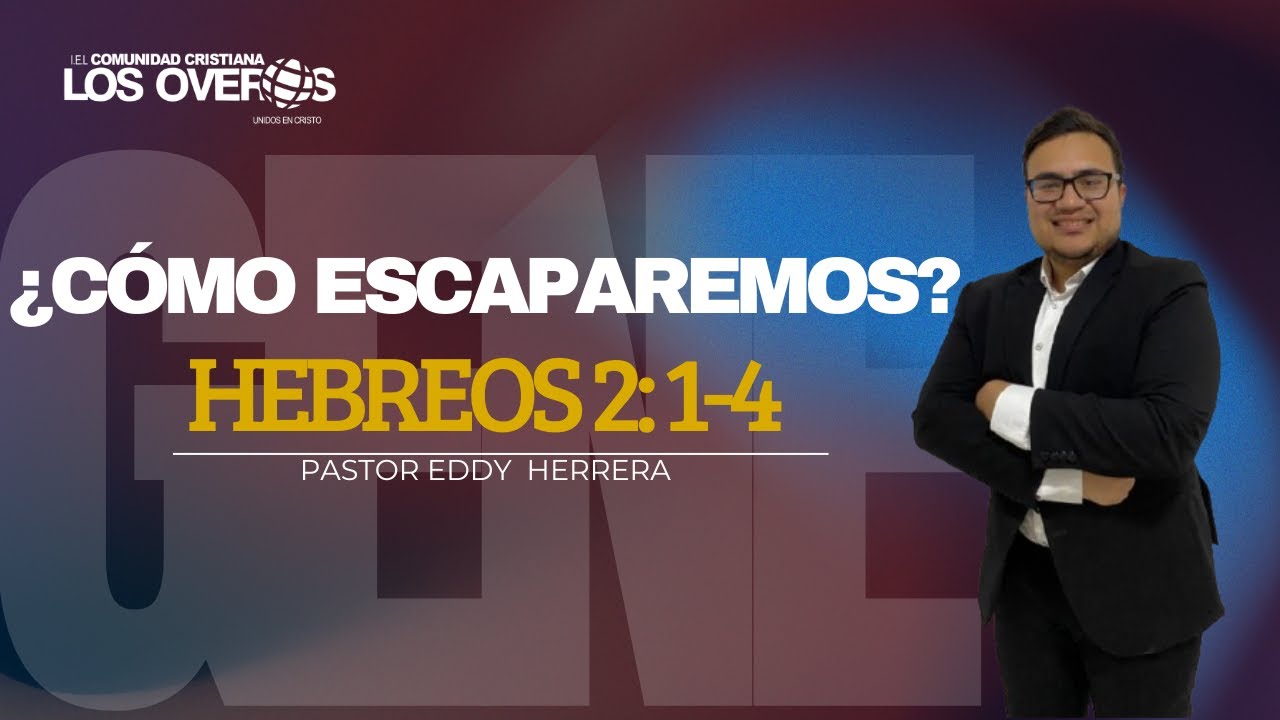 Hebreos 2:1-4 / ¿CÒMO ESCAPAREMOS? / Pr.Eddy Herrera / I. E. L. C. C. L. O.