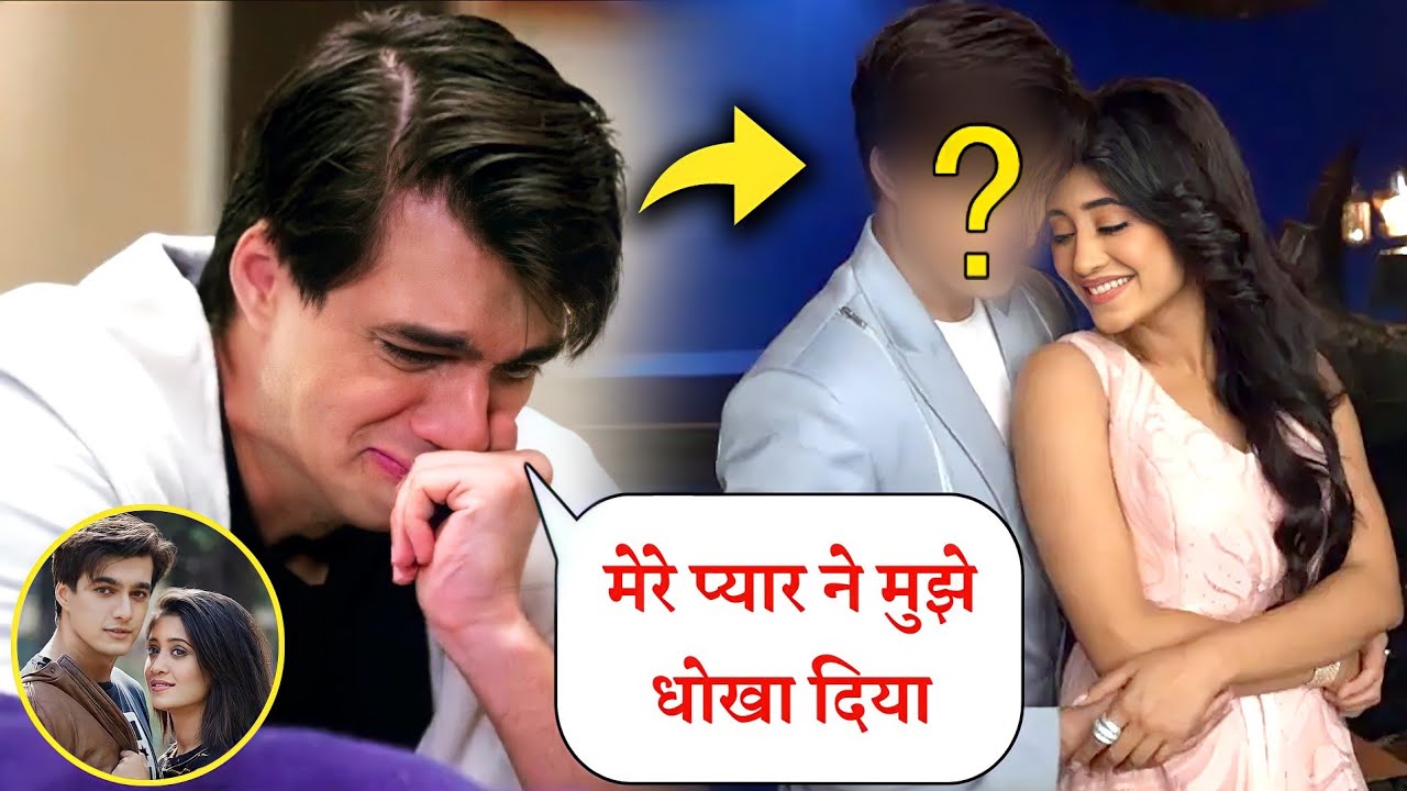 Mohsin Khan का टूटा दिल। Shivangi Joshi कर रहीं है इस शक्श को date | Mohsin Khan ने कही ये बात।