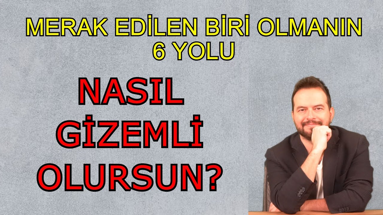 NASIL GİZEMLİ OLURSUN? MERAK EDİLEN BİRİ OLMANIN 6 SIRRI