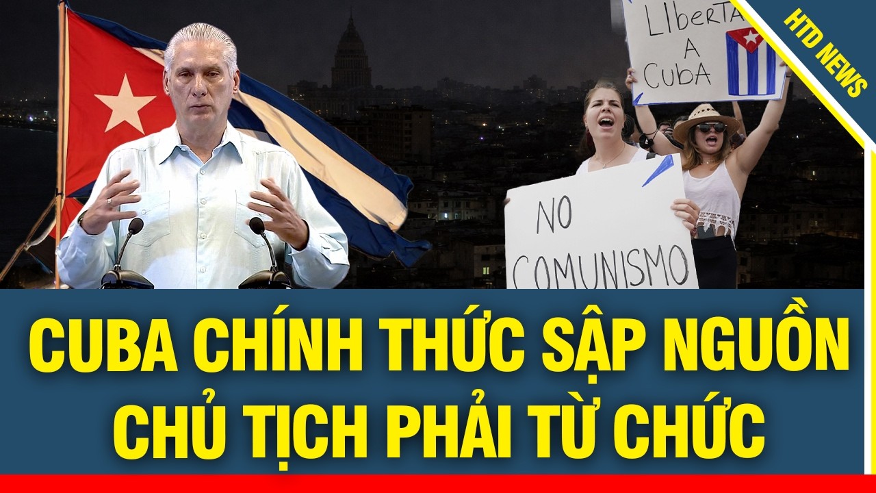 CUBA CHÍNH THỨC SẬP NGUỒN: Quốc gia chìm trong bóng tối, chủ tịch buộc phải TỪ CHỨC