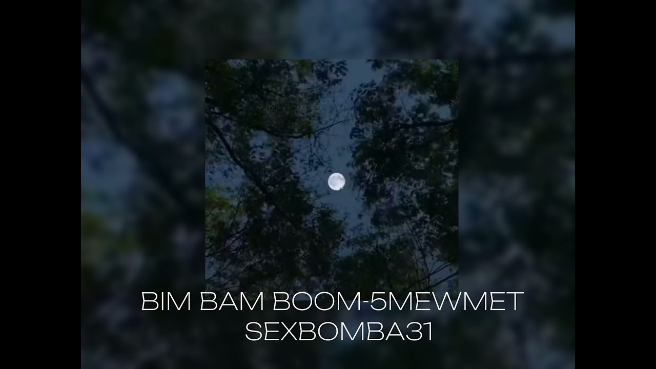 5mewmet, SEXBOMBA31-BIM BAM BOOM(Slowed/reverb)