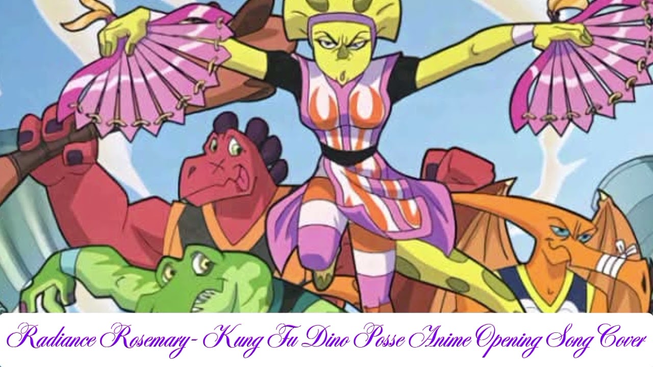 Radiance Rosemary- Kung Fu Dino Posse Anime Opening Song Cover