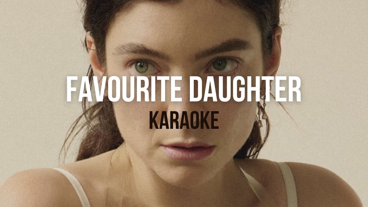 lorde - favourite daughter (karaoke/instrumental)