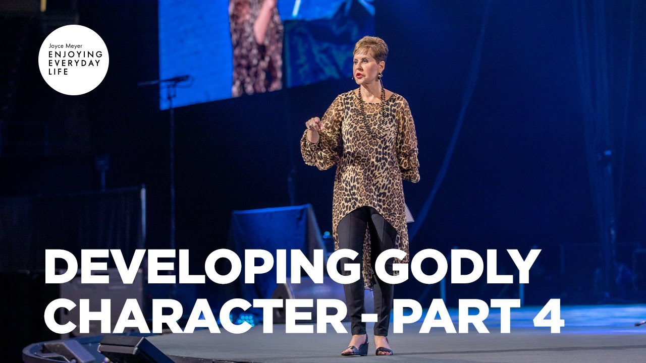 Developing Godly Character - Pt 4 | Joyce Meyer | Enjoying Everyday Life Teaching