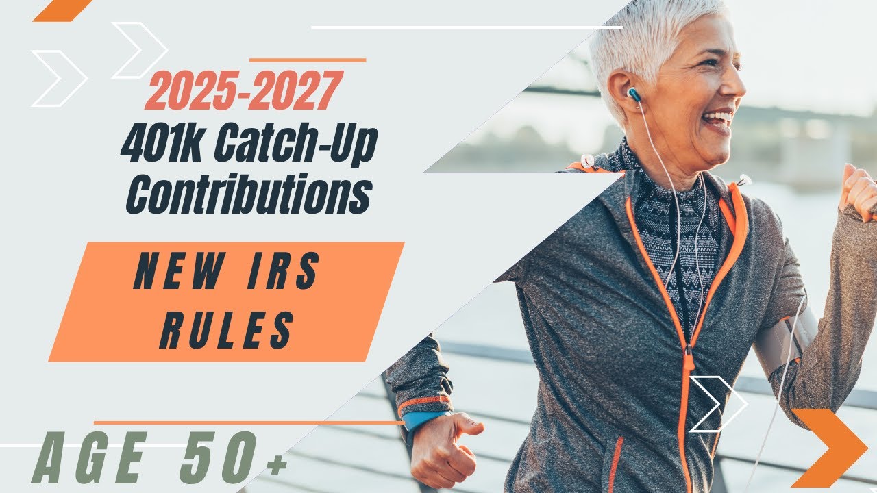 401k Catch-Up Contributions - New IRS guidance impacts tax planning for those age 50+. 2025-2027.