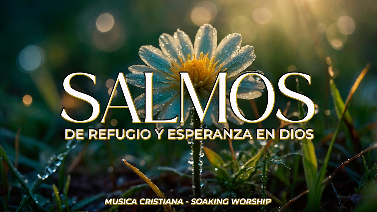 SALMOS CANTADOS 🌸 | Dios es mi Refugio y Esperanza 🙌 | M&uacute;sica Cristiana de Paz Interior y Fe
