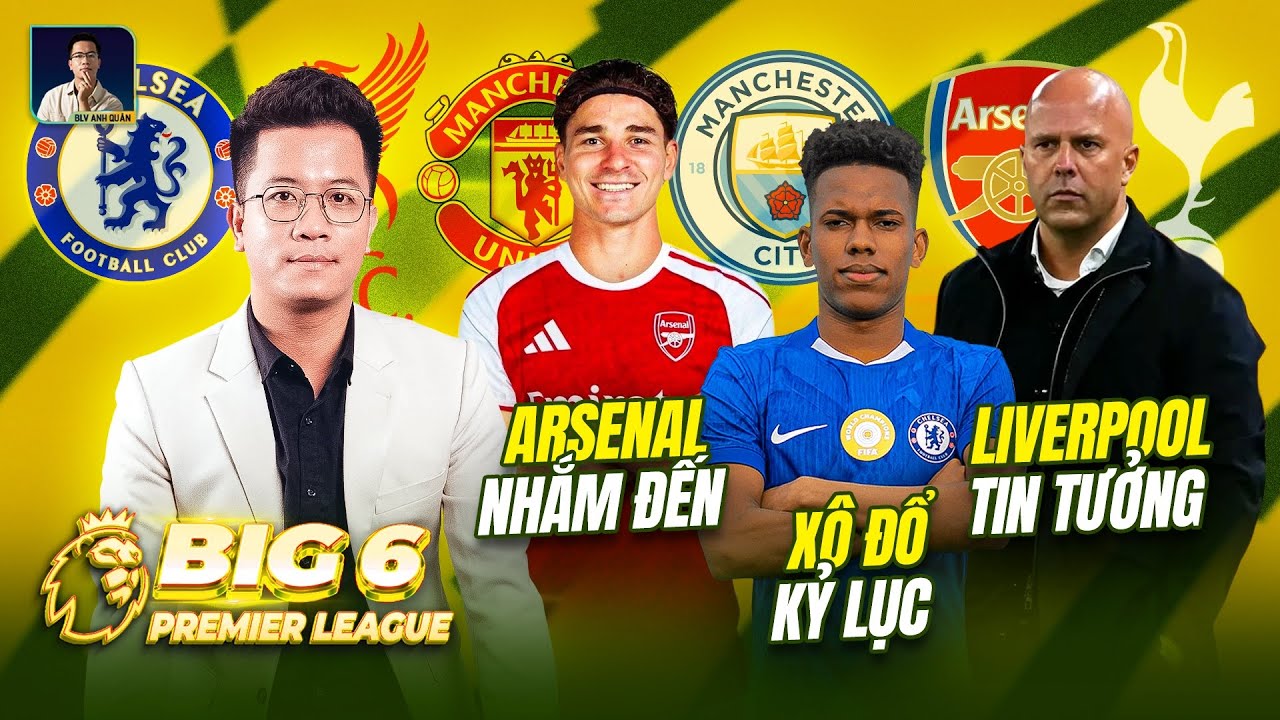 BIG 6 PREMIER LEAGUE: ARSENAL NHẮM JULIAN ALVAREZ, ESTEVAO XÔ ĐỔ KỶ LỤC, LIVERPOOL TIN TƯỞNG SLOT