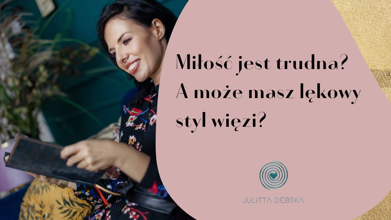 Miłość jest trudna? A może masz lękowy styl przywiązania?