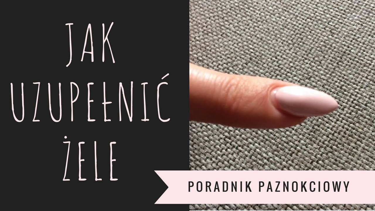 JAK UZUPEŁNIĆ PAZNOKCIE ŻELOWE?