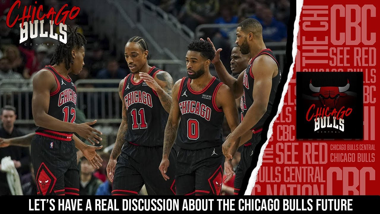 Let's Have A Real Discussion About The Chicago Bulls Future