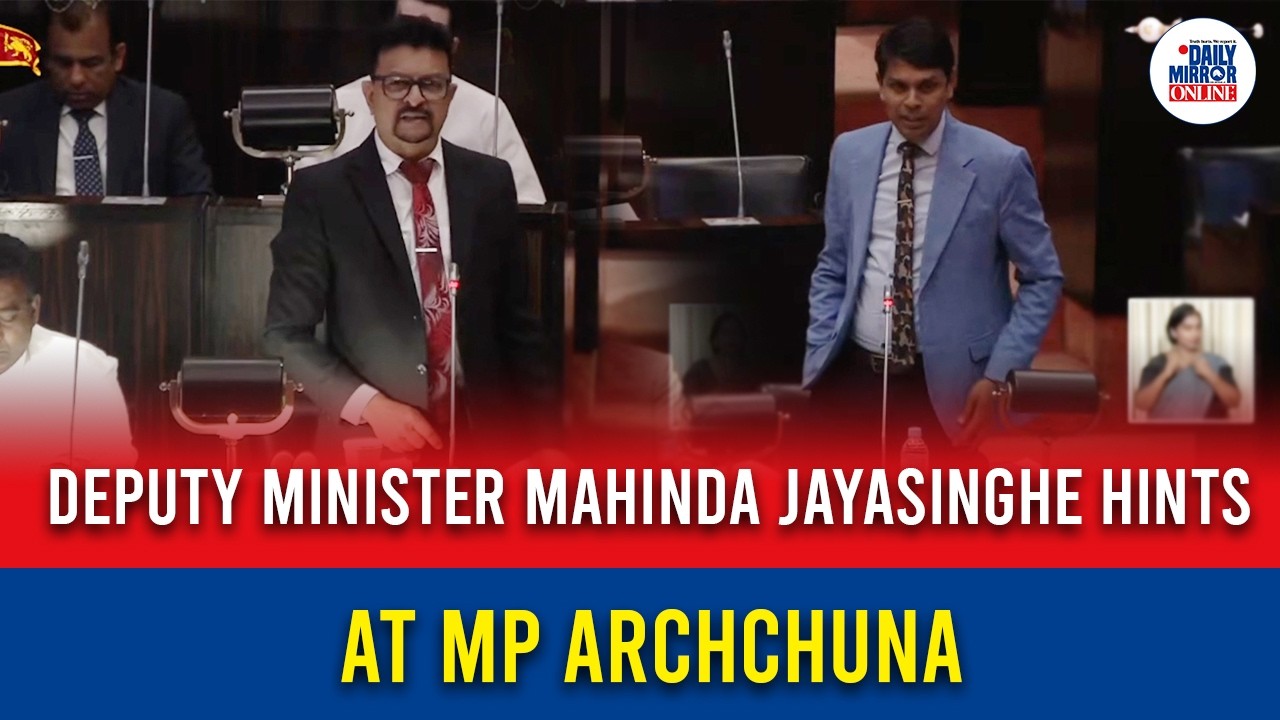 Deputy Minister Mahinda Jayasinghe hints at MP Archchuna