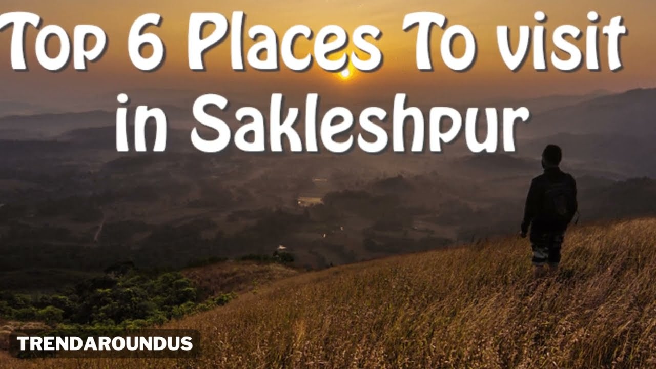 Top 6 Best Places To visit in Sakleshpur