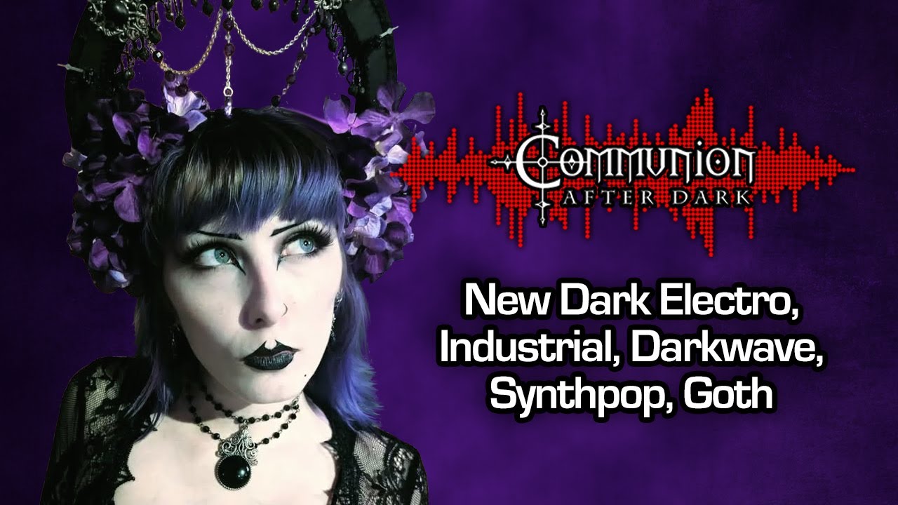 Communion After Dark - Dark Alternative, Industrial, Gothic, Synthpop, Post-Punk - 03/31/25 Episode