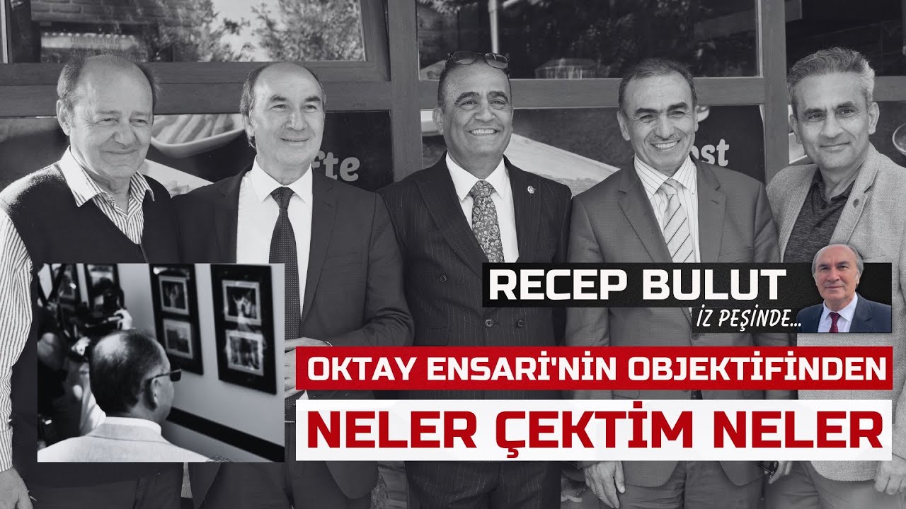 Gazeteci Oktay Ensari'nin Objektifinden : Neler &Ccedil;ektim Neler - Recep Bulut İz Peşinde