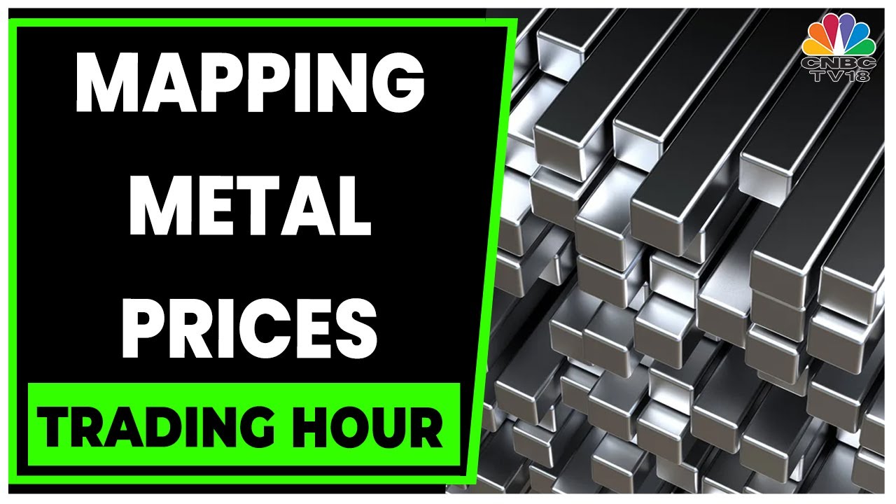 Decoding The Factors Supporting Strong Gains In Metal Prices | Trading Hour | CNBC-TV18