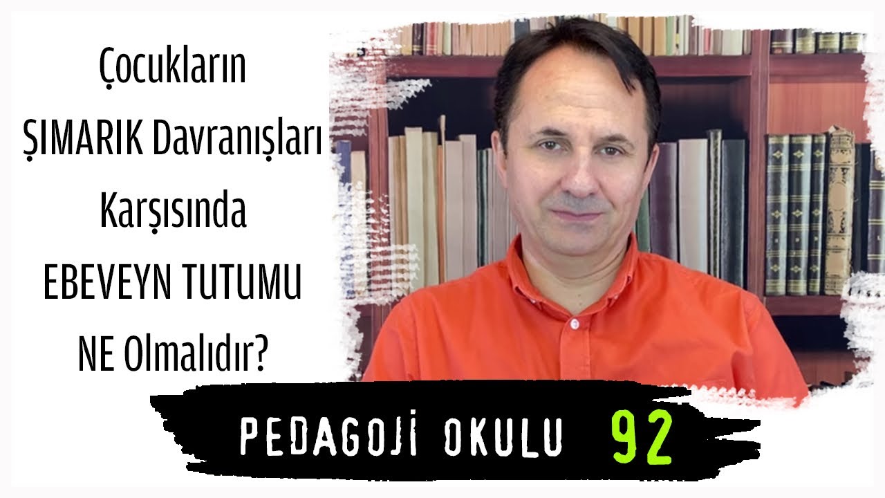 Pedagoji Okulu-92 Çocukların şımarık davranışları karşısında ebeveyn tutumu ne olmalıdır?