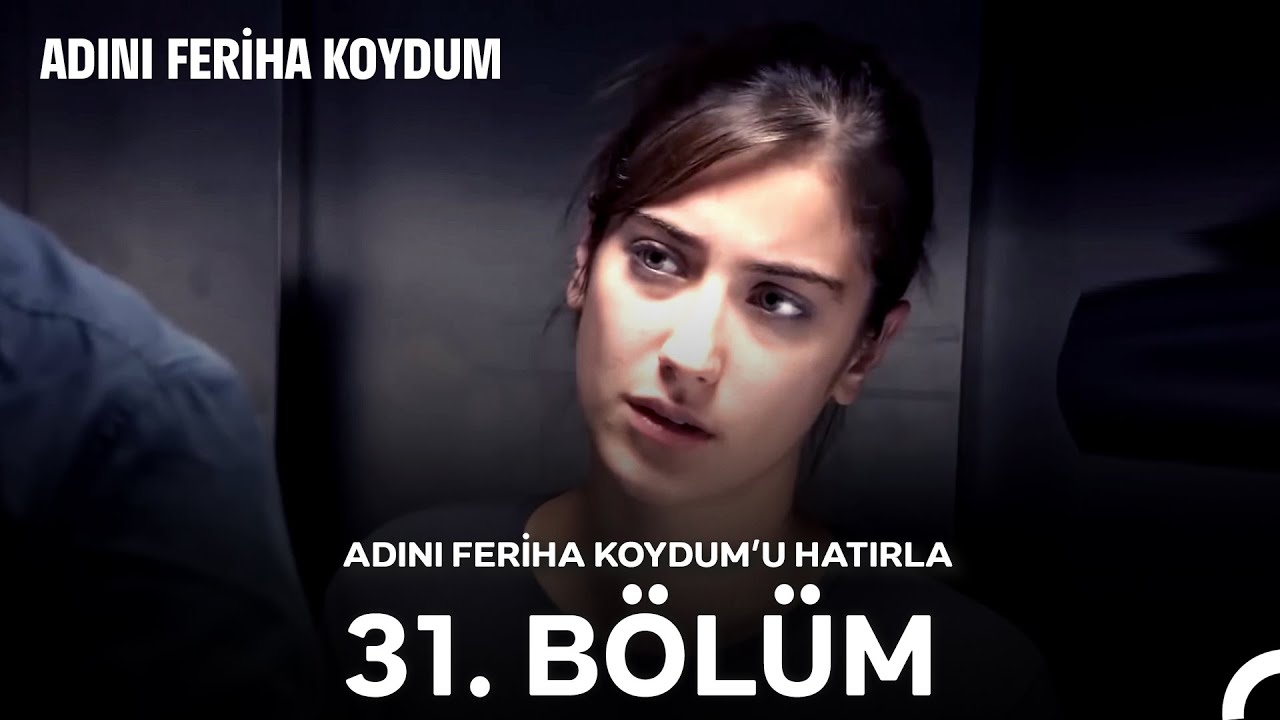 Adını Feriha Koydum'u Hatırla 31. Bölüm