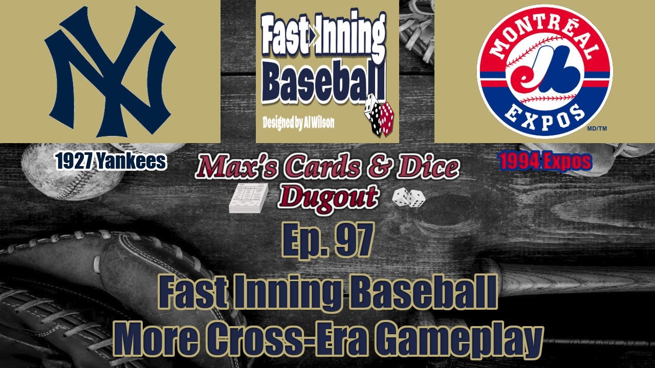 Ep. 97 - Fast Inning Baseball - More Cross-Era Gameplay - '27 Yankees @ '94 Expos