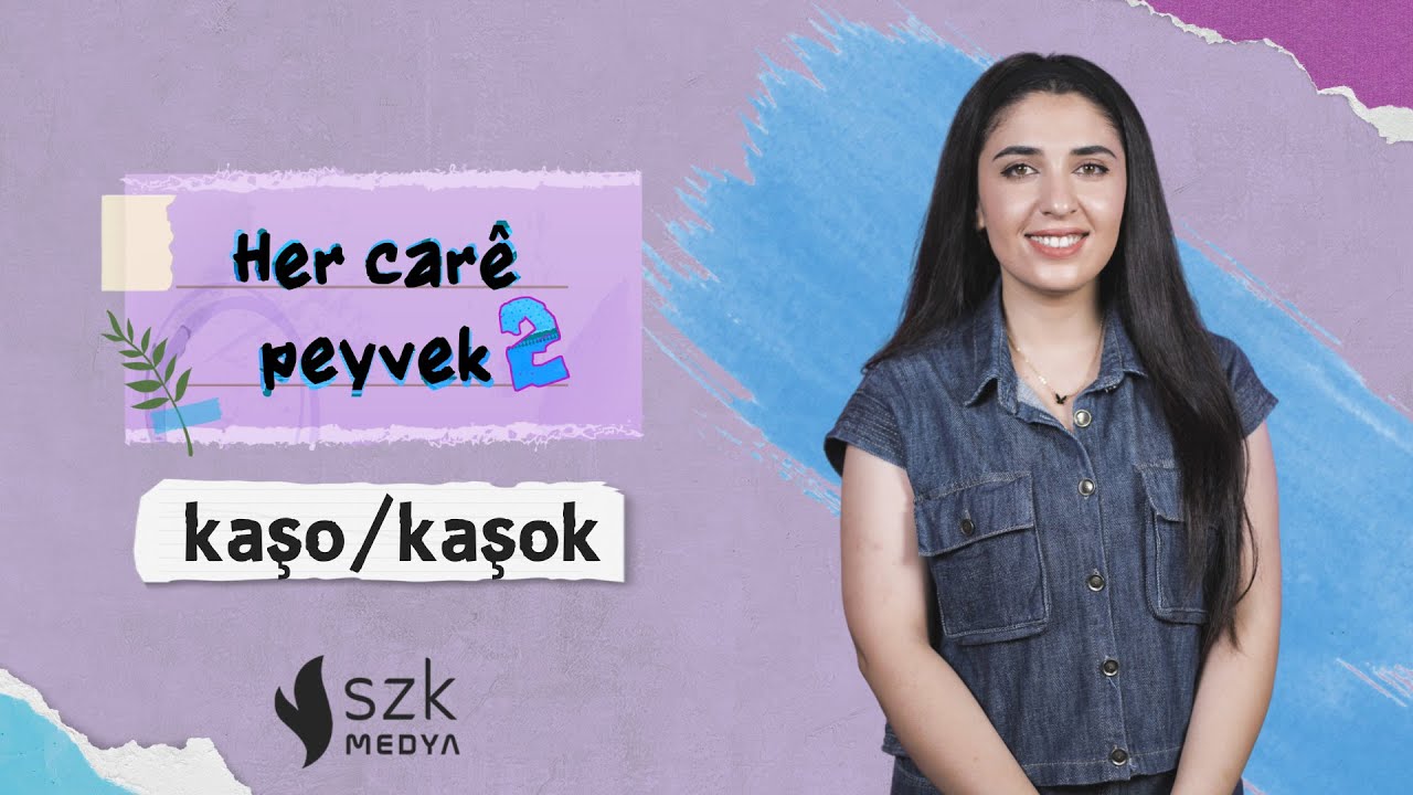 Kaşo - Kaşok | Her carê peyvek 2 – Anahîta Êlo | Xeleka 53.