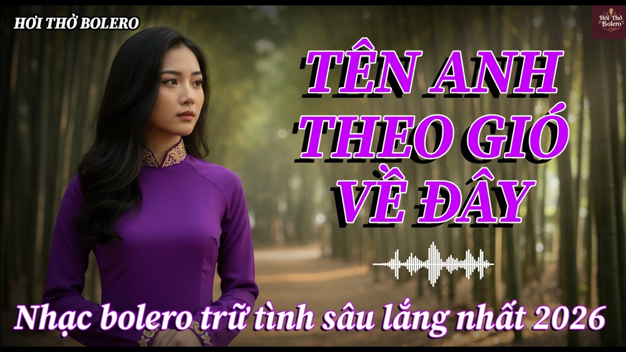 TÊN ANH THEO GIÓ VỀ ĐÂY – Bolero Trữ Tình Người Lính | Nghe Là Nhớ Một Người