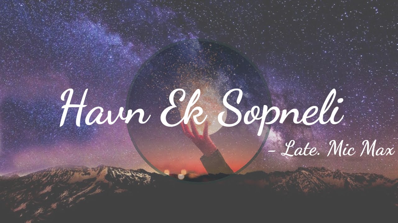 Havn Ek Sopneli- Late. Mic Max
