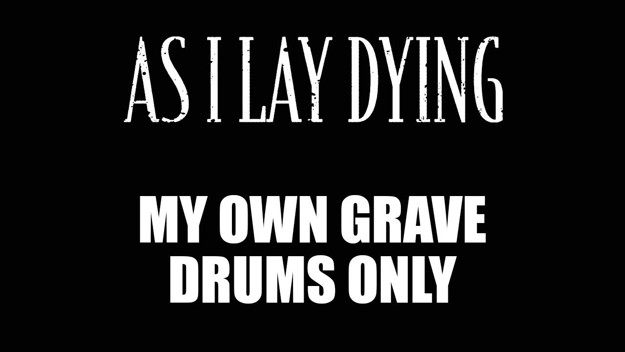 As I Lay Dying My Own Grave DRUMS ONLY