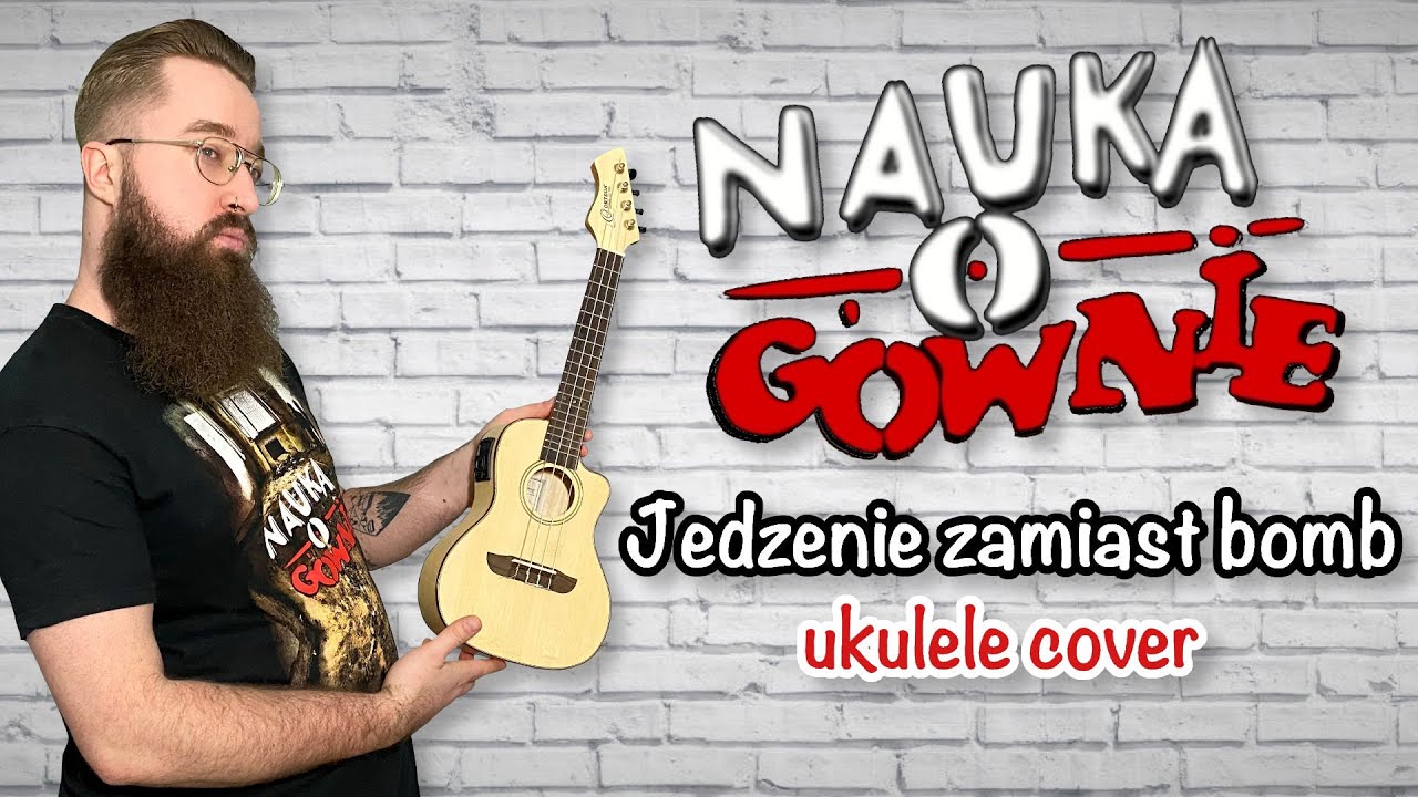 Nauka o Gównie - Jedzenie zamiast bomb [ukulele cover]