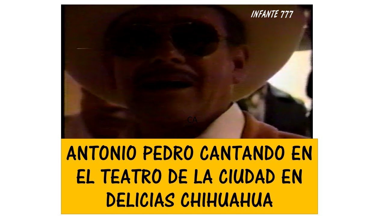 ANTONIO PEDRO,.INFANTE EN EL TEATRO DE LA CIUDAD DE DELICIAS CHIHUAHUA