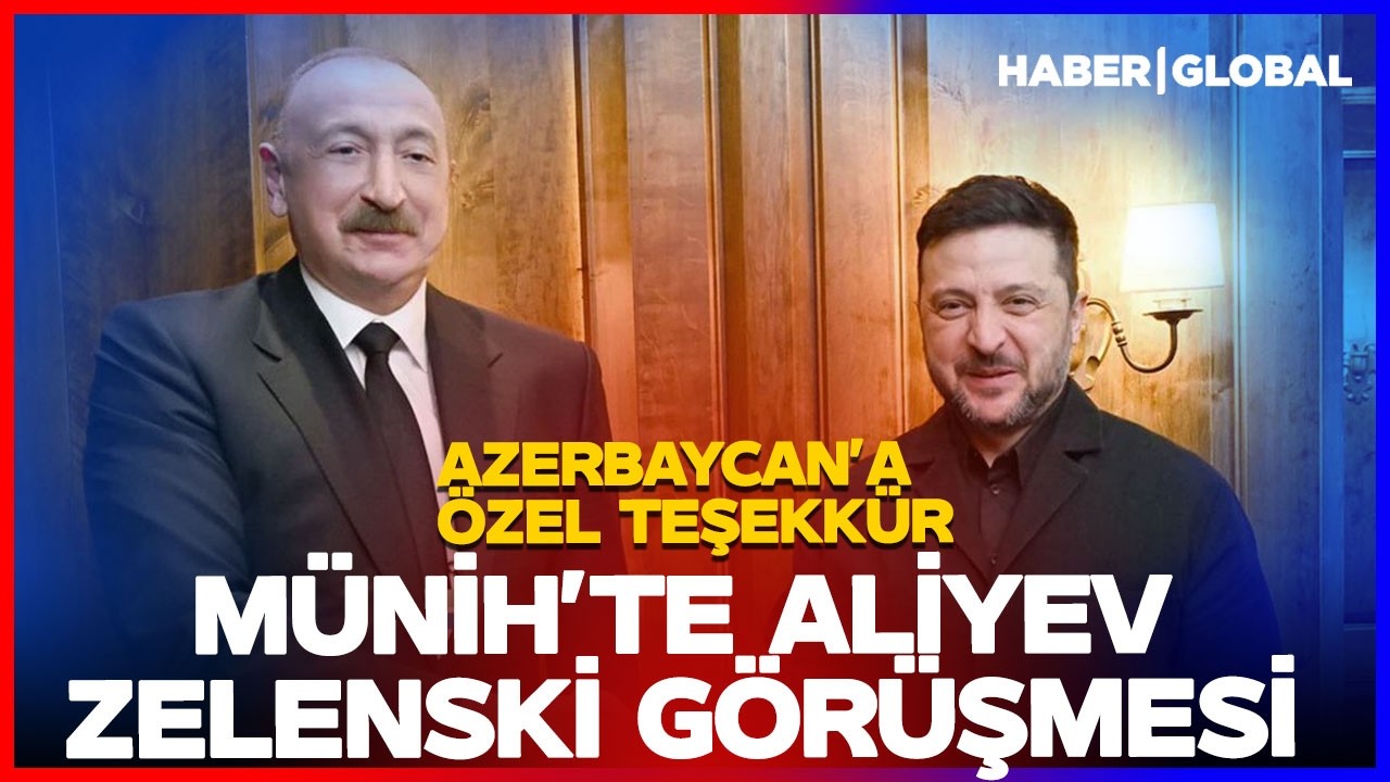 Münih'te Aliyev-Zelenski Görüşmesi! Zelenski'den Aliyev'e Teşekkür