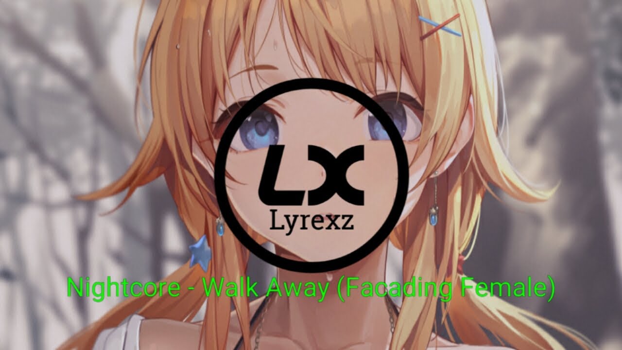 Nightcore - Walk Away (Facading Female Version) [by Lyrexz]
