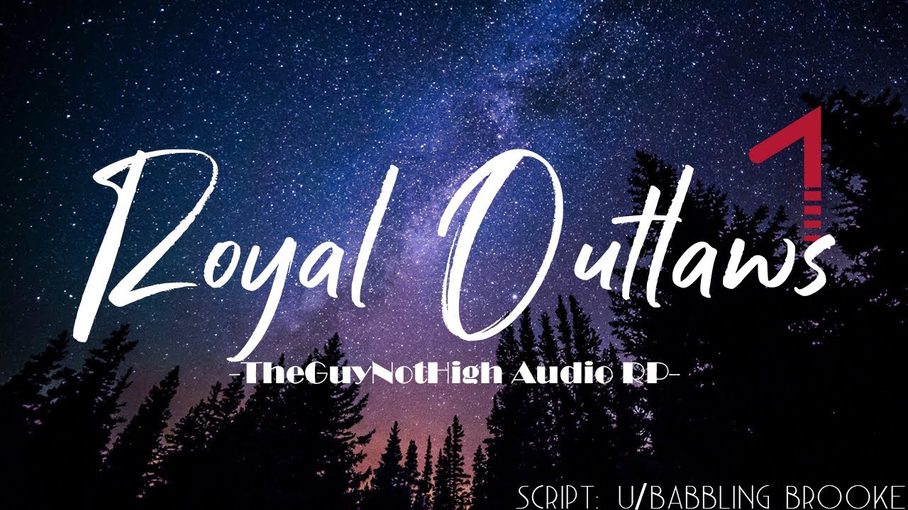 [M4F] Royal Outlaws[Strangers to Lovers][Princess Listener][Meet Cute][Secret Identities][Pet names]