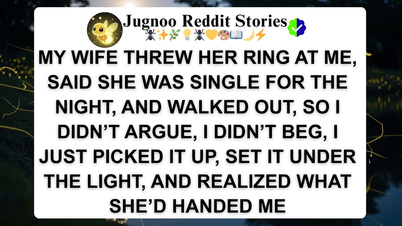 MY WIFE THREW HER RING AT ME, SAID SHE WAS SINGLE FOR THE NIGHT, AND WALKED OUT, SO I DIDN’T ARGUE