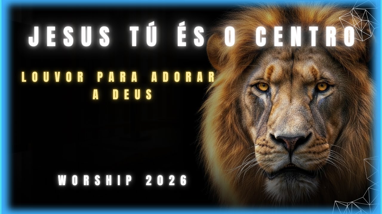 Jesus, Tú És o Centro - Louvores Para Adorar a Deus