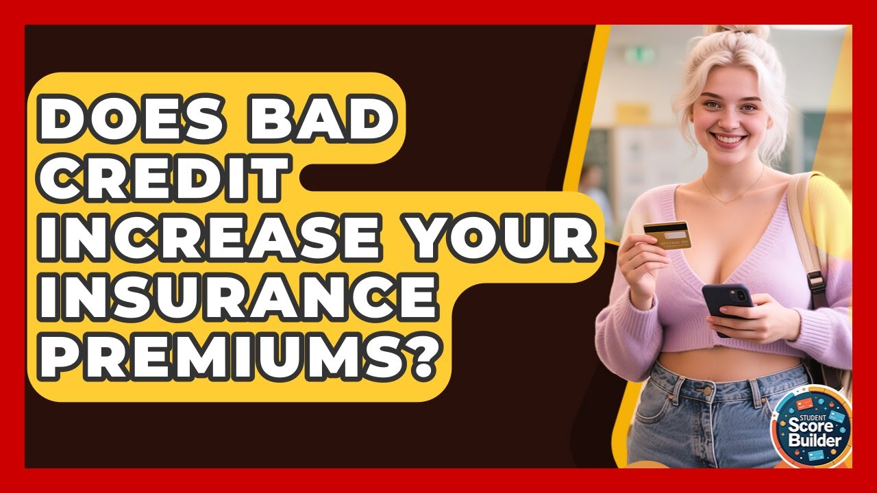 Does Bad Credit Increase Your Insurance Premiums? - Student Score Builder