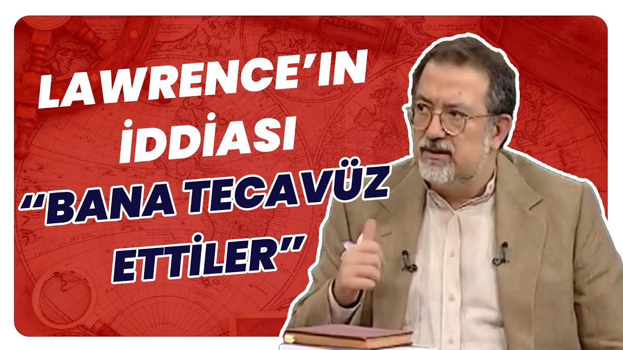 Arapları Osmanlı'ya Karşı Kışkırtan Lawrence'ın   Bana Tecavüz Ettiler  İddiası...