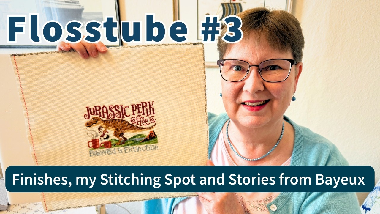 Flosstube #3: Finishes, my Stitching Spot and Stories from Bayeux
