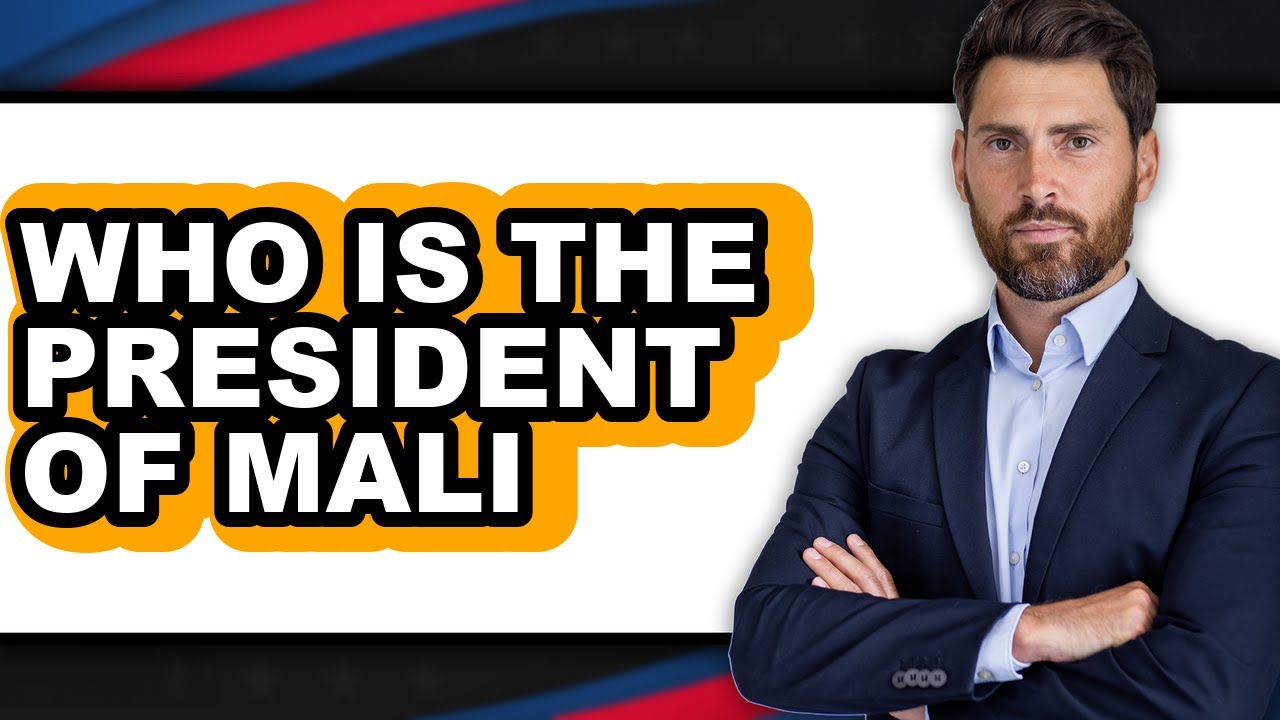 Who Is the President of Mali (Updated 2025)