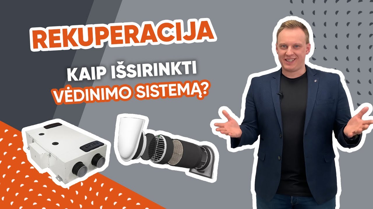 Rekuperacija. Kaip išsirinkti vėdinimo sistemą savo namuose?